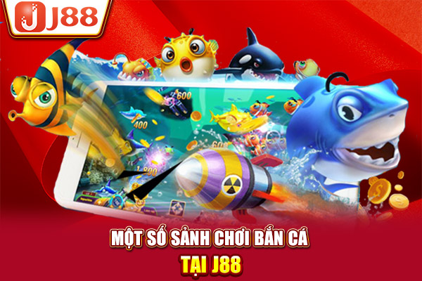 Một số sảnh chơi bắn cá tại J88 Một số sảnh chơi bắn cá tại J88