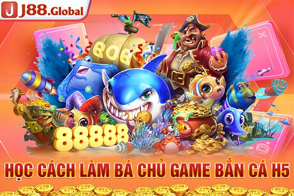 Học cách làm bá chủ game bắn cá H5 Học cách làm bá chủ game bắn cá H5